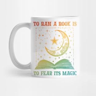 To Ban A Book Is To Fear Its Magic Mug